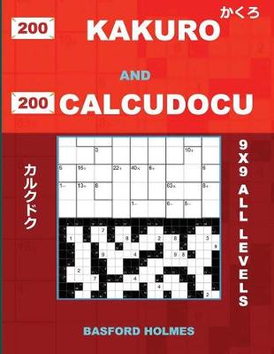 Cover of 200 Kakuro and 200 Calcudocu 9x9 All Levels.