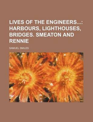Book cover for Lives of the Engineers (Volume 2); Harbours, Lighthouses, Bridges. Smeaton and Rennie