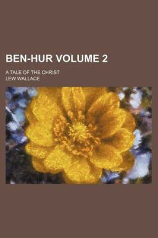 Cover of Ben-Hur Volume 2; A Tale of the Christ