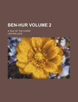 Book cover for Ben-Hur Volume 2; A Tale of the Christ