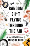 Book cover for Random Sh*t Flying Through the Air