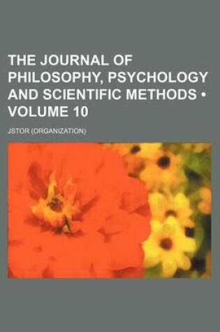 Cover of The Journal of Philosophy, Psychology, and Scientific Methods Volume 10