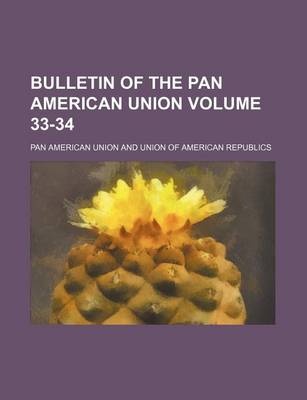 Book cover for Bulletin of the Pan American Union Volume 33-34