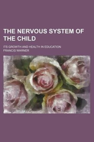 Cover of The Nervous System of the Child; Its Growth and Health in Education