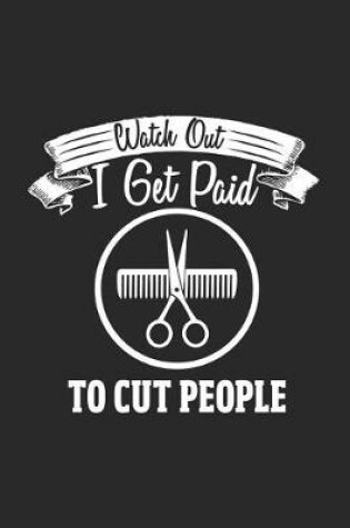 Cover of Watch Out! I Get Paid to Cut People
