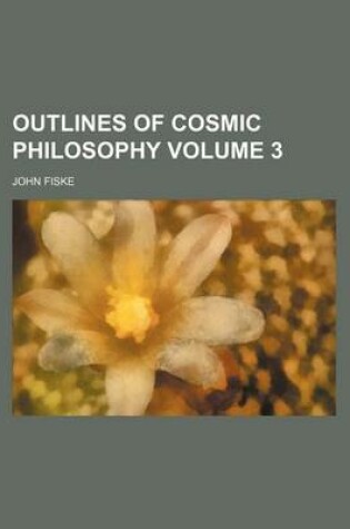 Cover of Outlines of Cosmic Philosophy Volume 3