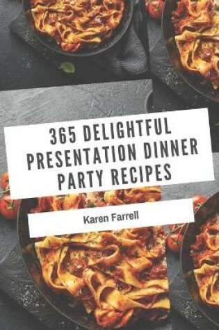 Cover of 365 Delightful Presentation Dinner Party Recipes