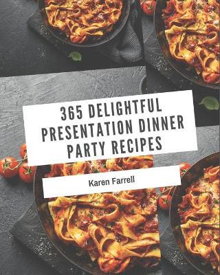 Cover of 365 Delightful Presentation Dinner Party Recipes