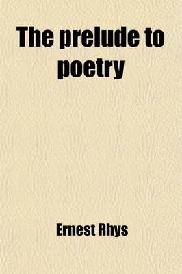 Book cover for The Prelude to Poetry; The English Poets in the Defence and Praise of Their Own Art