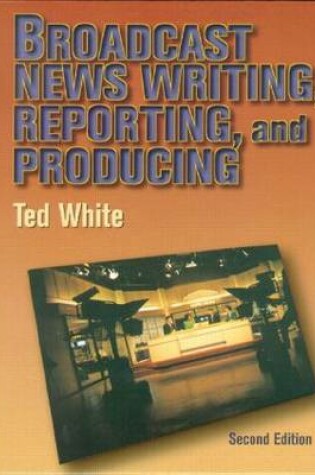 Cover of Broadcast News Writing, Reporting and Production