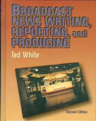 Book cover for Broadcast News Writing, Reporting and Production