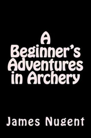 Cover of A Beginner's Adventures in Archery