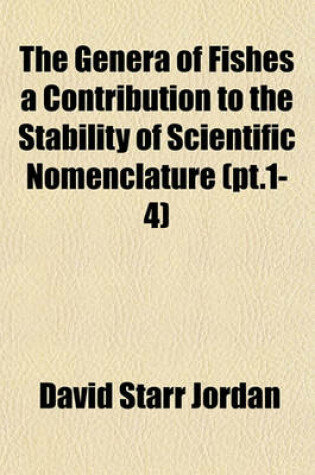 Cover of The Genera of Fishes a Contribution to the Stability of Scientific Nomenclature Volume 1-4