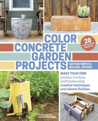 Book cover for Color Concrete Garden Projects: Making Your Own Planters, Furniture and Firepits Using Creative Techniques