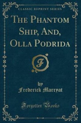 Cover of The Phantom Ship, And, Olla Podrida (Classic Reprint)