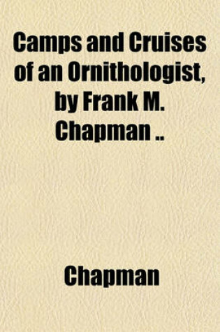 Cover of Camps and Cruises of an Ornithologist, by Frank M. Chapman ..