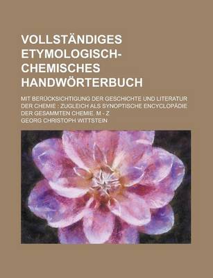 Book cover for Vollstandiges Etymologisch-Chemisches Handworterbuch; Mit Berucksichtigung Der Geschichte Und Literatur Der Chemie