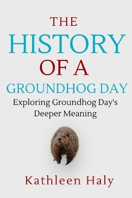 Book cover for The History Of A Groundhog Day