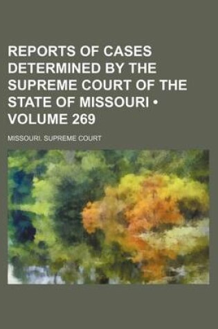 Cover of Reports of Cases Determined by the Supreme Court of the State of Missouri (Volume 269)