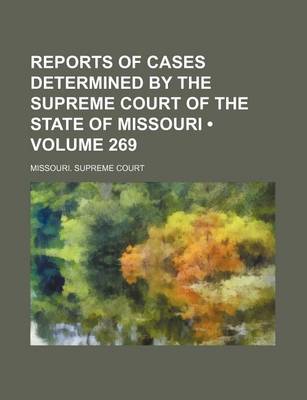 Book cover for Reports of Cases Determined by the Supreme Court of the State of Missouri (Volume 269)