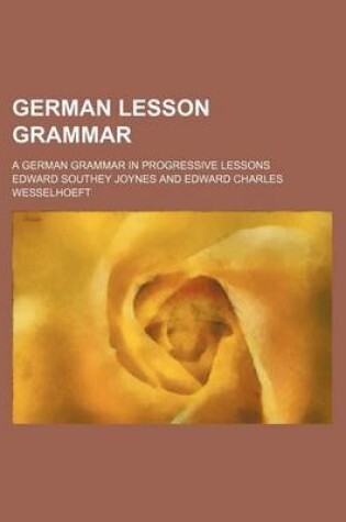 Cover of German Lesson Grammar; A German Grammar in Progressive Lessons