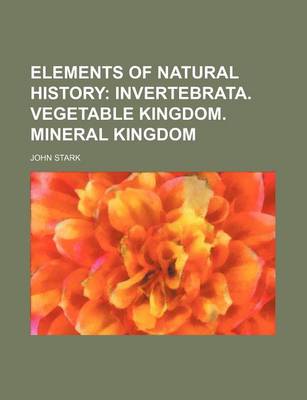 Book cover for Elements of Natural History; Invertebrata. Vegetable Kingdom. Mineral Kingdom