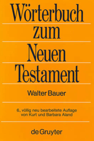 Cover of Griechisch-Deutsches Worterbuch Zu Den Schriften Des Neuen Testaments Und Der Fruhchristlichen Literatur