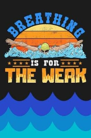 Cover of Breathing Is For The Weak