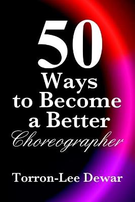 Cover of 50 Ways to Become a Better Choreographer