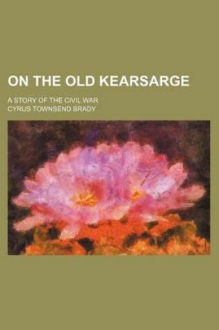 Cover of On the Old Kearsarge; A Story of the Civil War