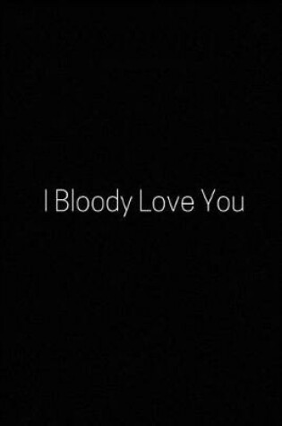 Cover of I Bloody Love You