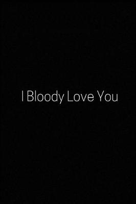 Book cover for I Bloody Love You