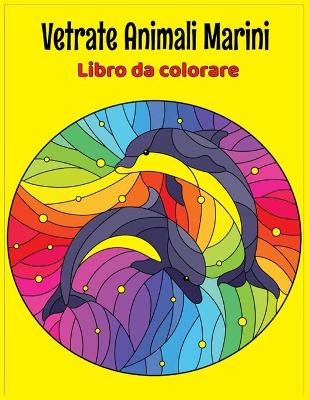 Book cover for Vetrate Animali marini Libro da colorare