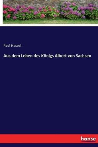 Cover of Aus dem Leben des Königs Albert von Sachsen