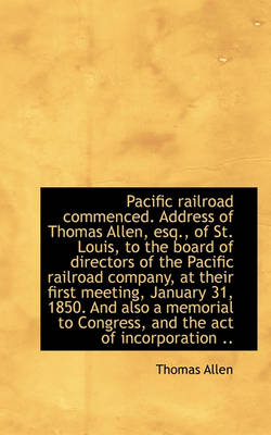 Book cover for Pacific Railroad Commenced. Address of Thomas Allen, Esq., of St. Louis, to the Board of Directors O