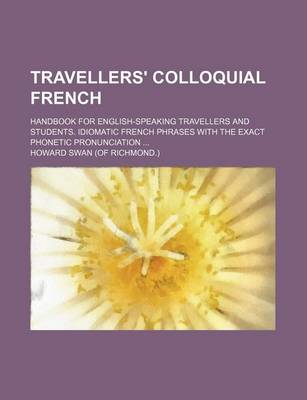 Book cover for Travellers' Colloquial French; Handbook for English-Speaking Travellers and Students. Idiomatic French Phrases with the Exact Phonetic Pronunciation
