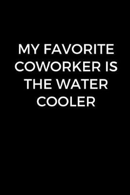 Book cover for My Favorite Coworker Is The Water Cooler