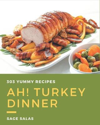 Book cover for Ah! 303 Yummy Turkey Dinner Recipes