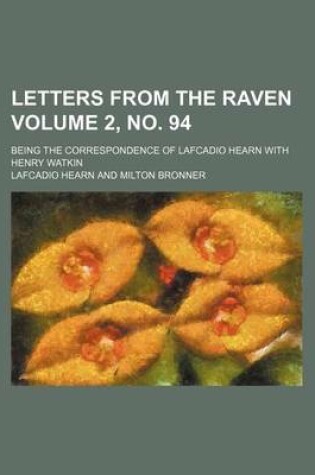 Cover of Letters from the Raven Volume 2, No. 94; Being the Correspondence of Lafcadio Hearn with Henry Watkin