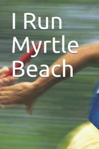 Cover of I Run Myrtle Beach