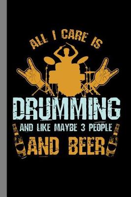Book cover for All I Care Is Drumming and Like Maybe 3 People and Beer