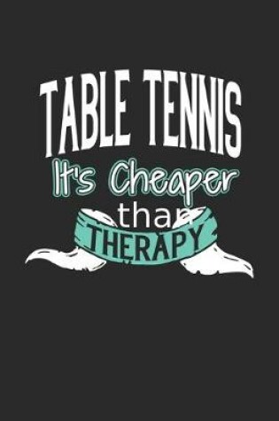 Cover of Table Tennis It's Cheaper Than Therapy