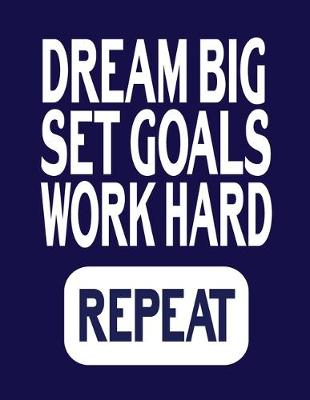 Book cover for Dream Big Set Goals Work Hard Repeat