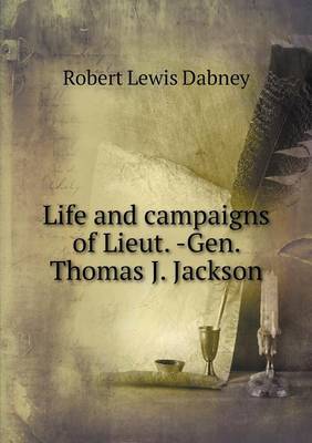 Book cover for Life and campaigns of Lieut. -Gen. Thomas J. Jackson