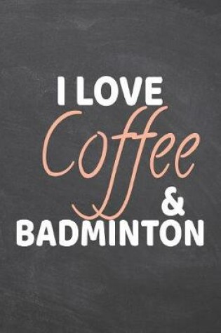 Cover of I Love Coffee & Badminton