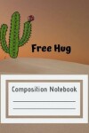 Book cover for Composition Notebook Free Hug