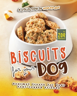 Book cover for A Collection of Homemade Biscuits for Your Dog