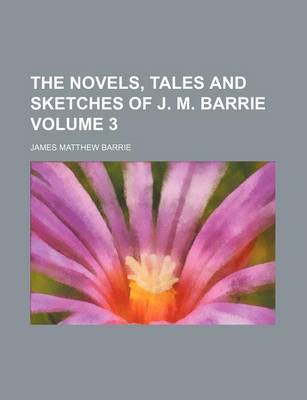 Book cover for The Novels, Tales and Sketches of J. M. Barrie Volume 3