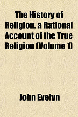 Book cover for The History of Religion. a Rational Account of the True Religion (Volume 1)