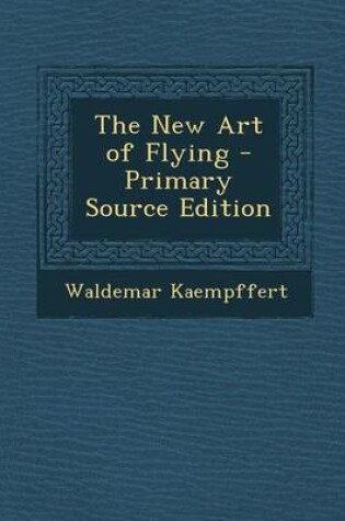 Cover of The New Art of Flying - Primary Source Edition